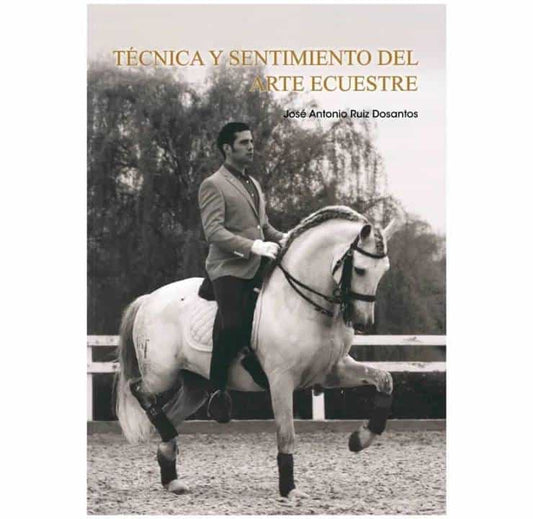 LIBRO: TÉCNICA Y SENTIMIENTO DEL ARTE ECUESTRE J.A.RUIZ - Tienda Hípica Online | D’Hispania ®